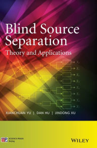 Title: Blind Source Separation: Theory and Applications / Edition 1, Author: Xianchuan Yu