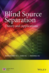 Title: Blind Source Separation: Theory and Applications, Author: Xianchuan Yu