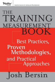 Title: The Training Measurement Book: Best Practices, Proven Methodologies, and Practical Approaches / Edition 1, Author: Josh Bersin