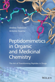 Title: Peptidomimetics in Organic and Medicinal Chemistry: The Art of Transforming Peptides in Drugs, Author: Antonio Guarna