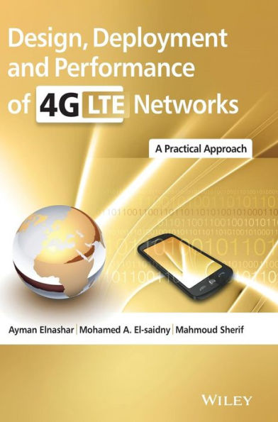 Design, Deployment and Performance of 4G-LTE Networks: A Practical Approach / Edition 1