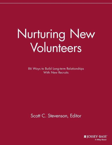 Nurturing New Volunteers: 86 Ways to Build Long-term Relationships With New Recruits / Edition 1