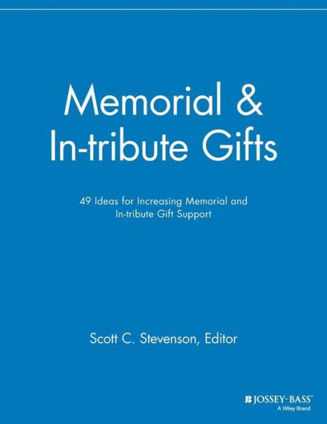 Memorial and In-tribute Gifts: 49 Ideas for Increasing Memorial and In-tribute Gift Support / Edition 1