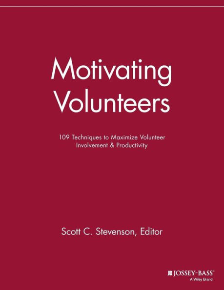 Motivating Volunteers: 109 Techniques to Maximize Volunteer Involvement and Productivity / Edition 1