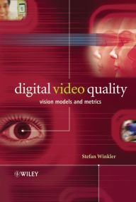 Title: Digital Video Quality: Vision Models and Metrics, Author: Stefan Winkler