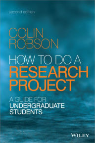 Title: How to do a Research Project: A Guide for Undergraduate Students / Edition 2, Author: Colin Robson