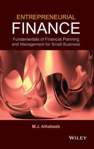 Title: Entrepreneurial Finance: Fundamentals of Financial Planning and Management for Small Business / Edition 1, Author: M. J. Alhabeeb