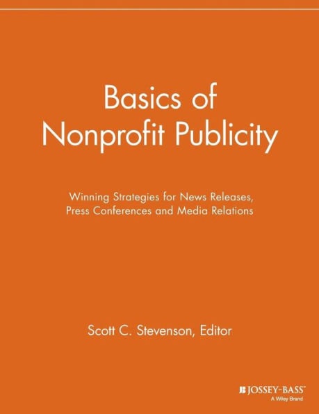 Basics of Nonprofit Publicity: Winning Strategies for News Releases, Press Conferences and Media Relations / Edition 1