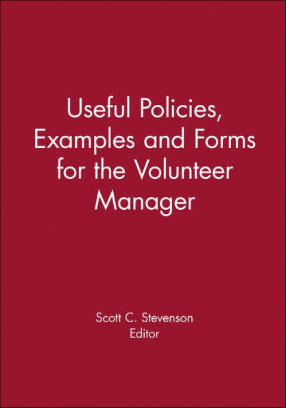 Useful Policies, Examples and Forms for the Volunteer Manager / Edition 1
