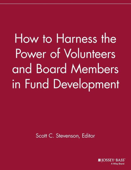 How to Harness the Power of Volunteers and Board Members in Fund Development / Edition 1