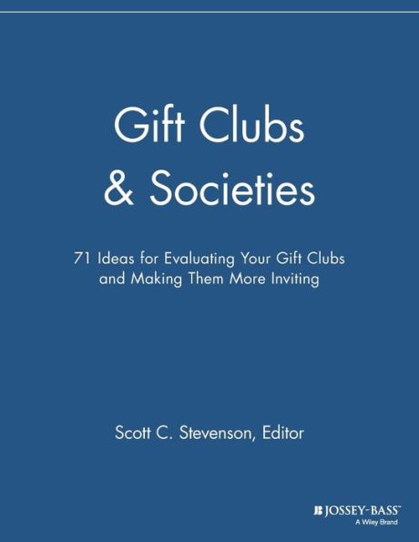 Gift Clubs and Societies: 71 Ideas for Evaluating Your Gift Clubs, Making Them More Inviting / Edition 1