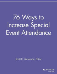 Title: 76 Ways to Increase Special Event Attendance / Edition 1, Author: Scott C. Stevenson