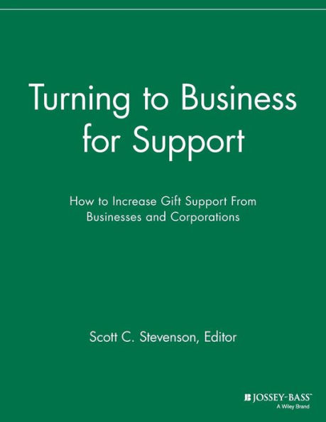 Turning to Business for Support: How to Increase Gift Support From Businesses and Corporations / Edition 1