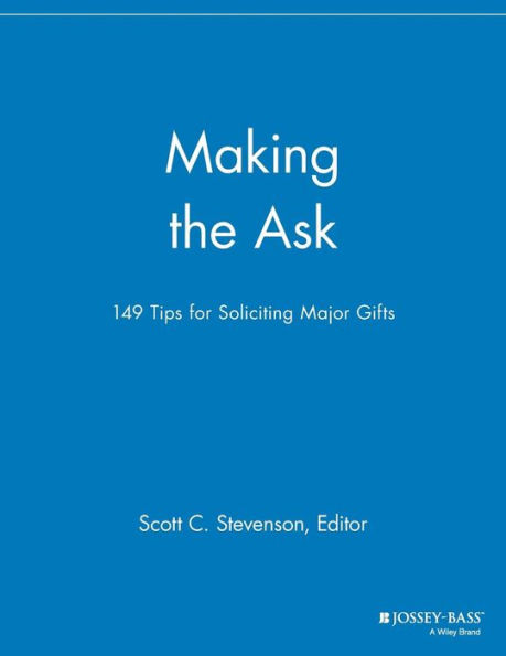 Making the Ask: 149 Tips for Soliciting Major Gifts / Edition 1