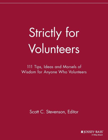 Strictly for Volunteers: 111 Tips, Ideas and Morsels of Wisdom for Anyone Who Volunteers / Edition 1