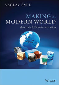 Title: Making the Modern World: Materials and Dematerialization, Author: Vaclav Smil