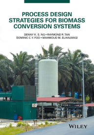 Title: Process Design Strategies for Biomass Conversion Systems / Edition 1, Author: Denny K. S. Ng