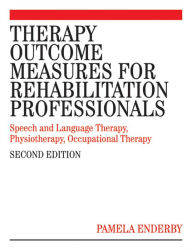 Title: Therapy Outcome Measures for Rehabilitation Professionals: Speech and Language Therapy, Physiotherapy, Occupational Therapy, Author: Pamela Enderby
