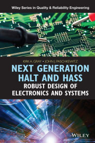 Title: Next Generation HALT and HASS: Robust Design of Electronics and Systems, Author: Kirk A. Gray