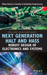 Title: Next Generation HALT and HASS: Robust Design of Electronics and Systems / Edition 1, Author: Kirk A. Gray