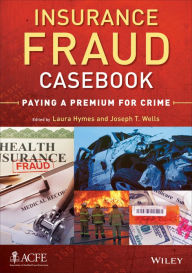 Title: Insurance Fraud Casebook: Paying a Premium for Crime, Author: Laura Hymes