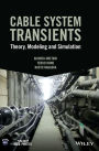 Cable System Transients: Theory, Modeling and Simulation / Edition 1