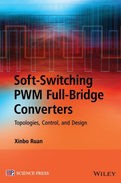 Soft-Switching PWM Full-Bridge Converters: Topologies, Control, and Design / Edition 1