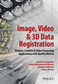 Title: Image, Video and 3D Data Registration: Medical, Satellite and Video Processing Applications with Quality Metrics, Author: Vasileios Argyriou