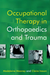 Title: Occupational Therapy in Orthopaedics and Trauma, Author: Madeleine Mooney