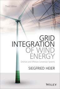 Title: Grid Integration of Wind Energy: Onshore and Offshore Conversion Systems, Author: Siegfried Heier