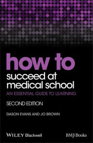 Title: How to Succeed at Medical School: An Essential Guide to Learning, Author: Dason Evans