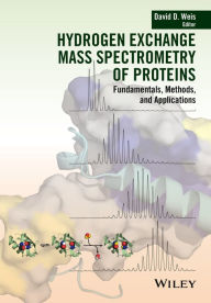 Title: Hydrogen Exchange Mass Spectrometry of Proteins: Fundamentals, Methods, and Applications, Author: David D. Weis