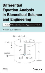 Title: Differential Equation Analysis in Biomedical Science and Engineering: Partial Differential Equation Applications with R, Author: William E. Schiesser
