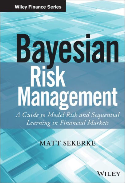 Bayesian Risk Management: A Guide to Model Risk and Sequential Learning in Financial Markets / Edition 1