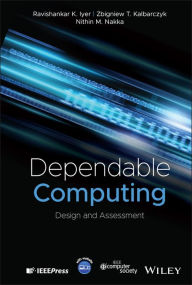 Title: Dependable Computing: Design and Assessment / Edition 1, Author: Ravishankar K. Iyer