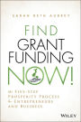 Find Grant Funding Now!: The Five-Step Prosperity Process for Entrepreneurs and Business