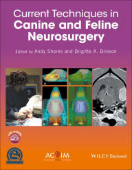 Title: Current Techniques in Canine and Feline Neurosurgery, Author: Andy Shores