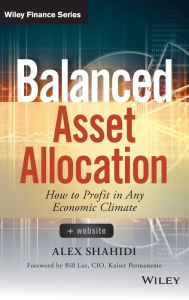 Title: Balanced Asset Allocation: How to Profit in Any Economic Climate / Edition 1, Author: Alex Shahidi