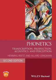 Title: Phonetics: Transcription, Production, Acoustics, and Perception / Edition 2, Author: Henning Reetz