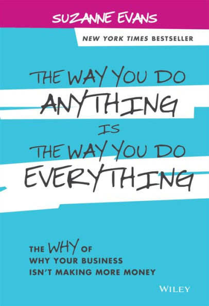 The Way You Do Anything is Everything: Why of Your Business Isn't Making More Money