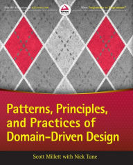 Title: Patterns, Principles and Practices of Domain-Driven Design / Edition 1, Author: Scott Millett