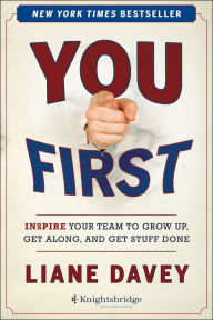 Title: You First: Inspire Your Team to Grow Up, Get Along, and Get Stuff Done, Author: Liane Davey