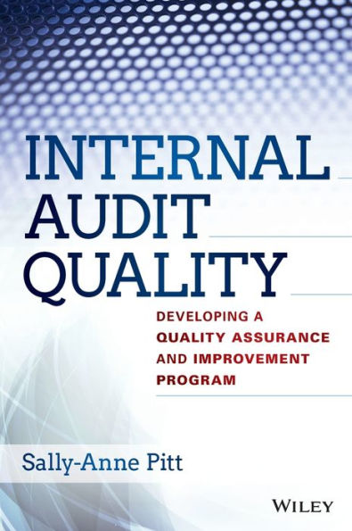 Internal Audit Quality: Developing a Quality Assurance and Improvement Program / Edition 1