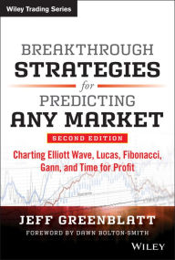 Title: Breakthrough Strategies for Predicting Any Market: Charting Elliott Wave, Lucas, Fibonacci, Gann, and Time for Profit, Author: Jeff Greenblatt