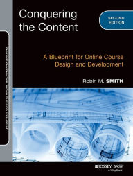 Title: Conquering the Content: A Blueprint for Online Course Design and Development / Edition 2, Author: Robin M. Smith