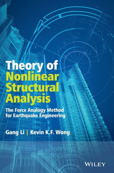 Theory of Nonlinear Structural Analysis: The Force Analogy Method for Earthquake Engineering / Edition 1