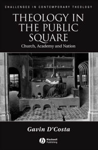 Title: Theology in the Public Square: Church, Academy, and Nation, Author: Gavin D'Costa