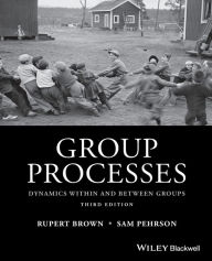Title: Group Processes: Dynamics within and Between Groups / Edition 3, Author: Rupert Brown