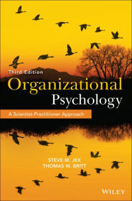 Title: Organizational Psychology: A Scientist-Practitioner Approach / Edition 3, Author: Steve M. Jex