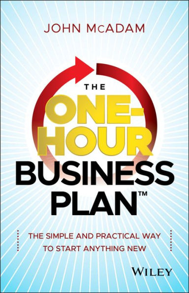 The One-Hour Business Plan: The Simple and Practical Way to Start Anything New